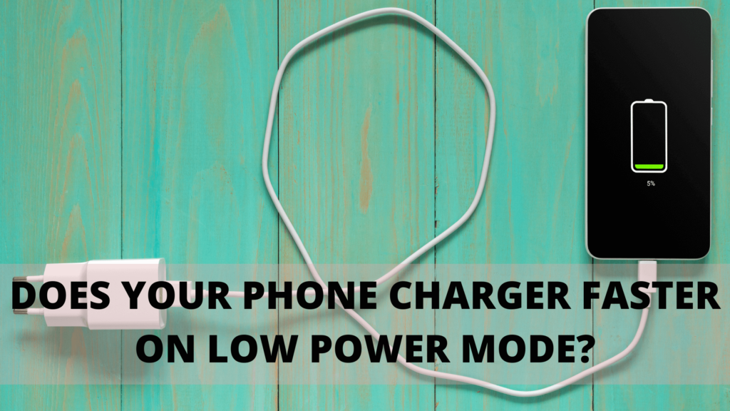 Does Your Phone Charge Faster On Low Power Mode?