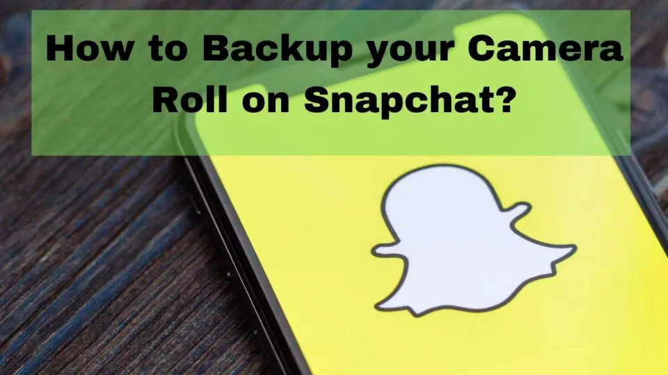 How to Back Up Camera Roll on Snapchat