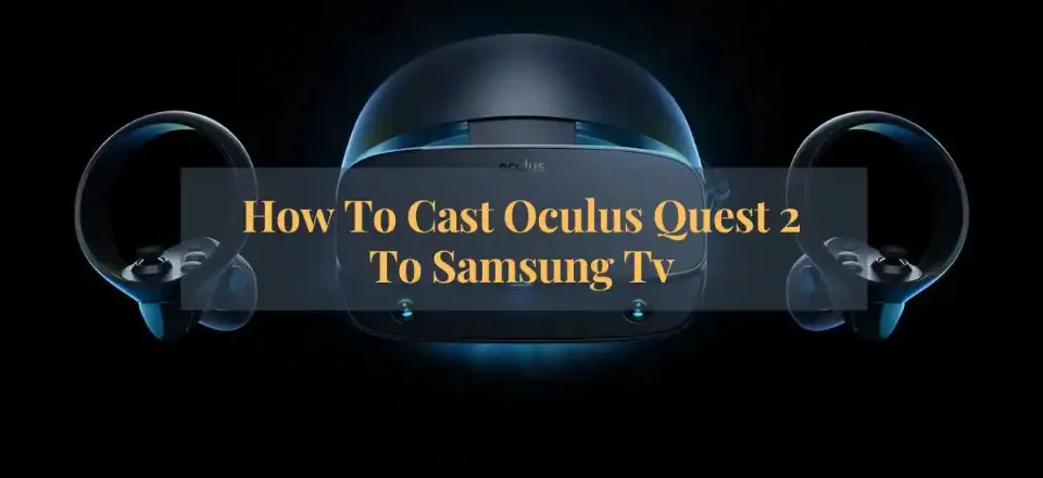 How to Cast Oculus Quest 2 to Samsung TV